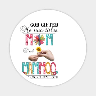 God Gifted Me Two Titles Mom And Mamoo And I Rock Them Both Wildflowers Valentines Mothers Day Magnet